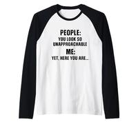 People: You Look So Unapproachable Me: Yet, Here You are... Raglan Baseball Tee
