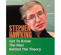 People You Should Know: Stephen Hawking: Get to Know the Man Behind the Theory