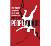 Peoplequake Mass Migration, Ageing Nations and the Coming Populat