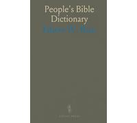 People's Bible Dictionary: Concise definitions and pronunciations of persons, places, customs, and topics in Scripture