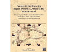 Peoples in the Black Sea Region from the Archaic to the Roman Period: Proceedings of the 3rd International Workshop on the Black Sea in Antiquity held in Thessaloniki, 21-23 September 2018