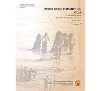 Peoples of the Middle Gila: A Documentary History of the Pimas and Maricopas 1500s-1945 (Gila River Indian Community Anthropological Research Papers)