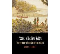 Peoples of the River Valleys: The Odyssey of the Delaware Indians (Early American Studies)