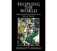 Peopling the World: Representing Human Mobility from Milton to Malthus