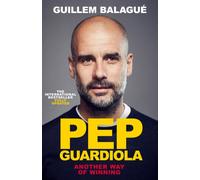 Pep Guardiola : Another Way of Winning: The International Bestselling Biography Fully Updated