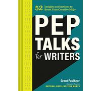 Pep Talks for Writers: 52 Insights and Actions to Boost Your Creative Mojo