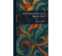 Pep: The Story of a Brave Dog
