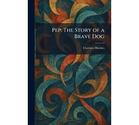 Pep: The Story of a Brave Dog