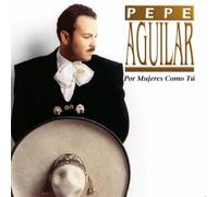 Pepe Aguilar - Por Mujeres Como Tu
