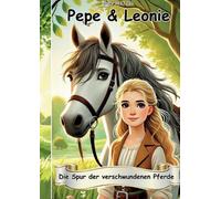 Pepe & Leonie - Die Spur der verschwundenen Pferde: Ein tierisches Abenteuer mit
