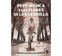 Pepe Mujica y las flores de la guerrilla (Salamandra Graphic)
