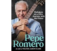 Pepe Romero: Dialogues on a Life’s Journey with the Guitar (Music)