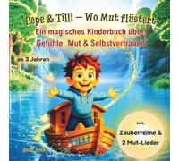 Pepe & Tilli - Wo Mut flüstert: Ein Kinderbuch über Gefühle, Mut & emotionale Entwicklung - mit Zauberreimen & Liedern, zum Vorlesen ab 3 Jahren