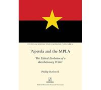 Pepetela and the MPLA: The Ethical Evolution of a Revolutionary Writer: 36 (Studies in Hispanic and Lusophone Cultures)