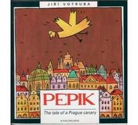 Pepik : The Tale of a Prague Canary.
