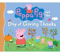 Peppa Pig and the Day of Giving Thanks: (A Thanksgiving Holiday Storybook about Gratitude, Nature, and Togetherness - Perfect for Toddlers, Preschoolers, and Kids Ages 2-5)