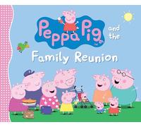 Peppa Pig and the Family Reunion: (A Celebration of Family, Traditions, and Together Time - Perfect for Toddlers, Preschoolers, and Kids Ages 2-5)