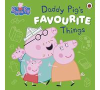 Peppa Pig: Daddy Pig’s Favourite Things