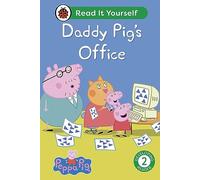 Peppa Pig Daddy Pig's Office: Read It Yourself - Level 2 Developing Reader: (Read It Yourself)