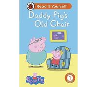 Peppa Pig Daddy Pig's Old Chair: Read It Yourself - Level 1 Early Reader: (Read It Yourself)