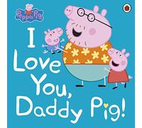 Peppa Pig: I Love You, Daddy Pig: (Peppa Pig)