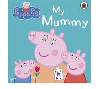 [Peppa Pig: My Mummy First Board Storybook] [by: Ladybird Books Ltd]