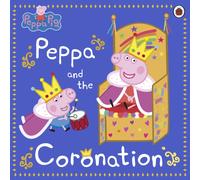 Peppa Pig: Peppa and the Coronation : Celebrate King Charles III royal coronation with Peppa!