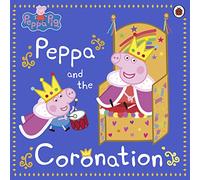 Peppa Pig: Peppa and the Coronation: Celebrate King Charles III royal coronation with Peppa!