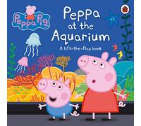 Peppa Pig: Peppa at the Aquarium: A Lift-the-Flap Book
