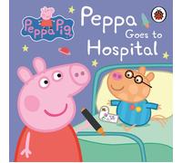 Peppa Pig: Peppa Goes to Hospital: My First Storybook