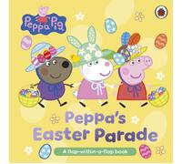 Peppa Pig: Peppa’s Easter Parade : A Double Lift-the-Flap Board Book