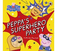 Peppa Pig: Peppa’s Superhero Party : A lift-the-flap book