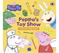 Peppa Pig: Peppa’s Toy Show : A Lift-the-Flap Book