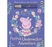 Peppa Pig: Peppa’s Underwater Adventure : A Magic Painting Book