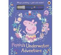 Peppa Pig: Peppa’s Underwater Adventure : A Magic Painting Book