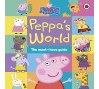 Peppa Pig : Peppa's World: The Must-Have Guide Hardback Book Peppa Pig Multicolor