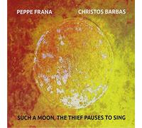 Peppe Frana & Christos Barbas - Such a Moon, the Thief Pauses to Sing