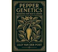 Pepper Genetics: Breeding for Heat & Aroma: Advanced Techniques for Developing High-Performance Peppers