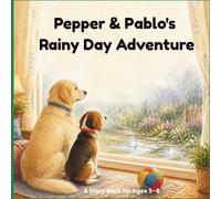 Pepper & Pablo's Rainy Day Adventure: A Heartwarming Picture Book for Kids Ages 3-8 About Friendship, Imagination & Turning a Rainy Day Into an Adventure (The Pepper, Pablo & Friends Collection)