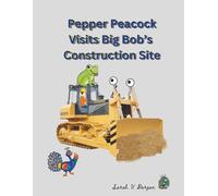 Pepper Peacock Visits Big Bob's Construction Site