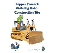 Pepper Peacock Visits Big Bob's Construction Site