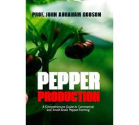 Pepper Production: A Comprehensive Guide To Commercial And Small-Scale Pepper Farming