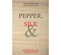 Pepper, Silk & Ivory: Amazing Stories About Jews & the Far East