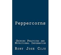 Peppercorns: Growing Practices and Nutritional Information (All About Spices and Condiments)