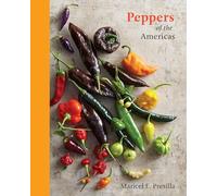 Peppers of the Americas: Exploring the Remarkable Capsicums That Forever Changed Flavor: The Remarkable Capsicums That Forever Changed Flavor [A Cookbook]