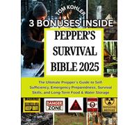 Pepper's Survival Bible 2025: The ultimate pepper's guide to self-sufficiency, emergency preparedness, survival skills, and long-term food and water storage