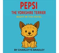 PEPSI THE YORKSHIRE TERRIER: NIGHT IN THE HOTEL