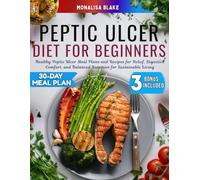 Peptic Ulcer Diet Cookbook for Beginners: Healthy Peptic Ulcer Meal Plans and Recipes for Relief, Digestive Comfort, and Balanced Nutrition for Sustainable Living