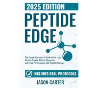 PEPTIDE EDGE: The Smart Biohacker’s Guide to Fat Loss, Muscle Growth, Mental Sharpness, and Peak Performance with Peptide Therapy