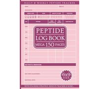 Peptide Logbook: Mega 150 Page All-in-One Daily & Weekly Tracker with Supplies List, Advanced Stacking Strategies, Results Tracker & More...